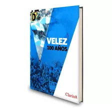 Libro Vélez 100 Años , Enero 2010 , Colección Imperdible 