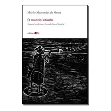 Mundo Sitiado, O - A Poesia Brasileira E A Segunda Guerra M