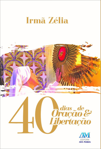 40 Dias De Oração E Libertação, De Ribeiro, Irmã Zélia. Editora Ação Social Claretiana, Capa Mole Em Português, 2017