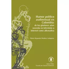 Humor Político Audiovisual En Colombia De Los Gloriosos Años