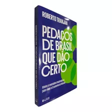 Livro Pedaços De Brasil Que Dão Certo Roberto Tranjan Ideias E Exemplos Inspiradores Para Viver A Economia Ao Natural