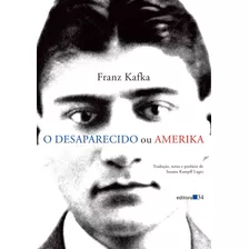 O Desaparecido Ou Amerika, De Kafka, Franz. Editora 34 Ltda., Capa Mole Em Português, 2012