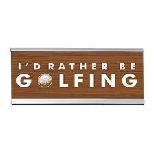 Id Rather Be Golfing Desk Sign 8 Inch X 2 Inch