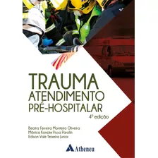 Trauma Atendimento Pré-hospitalar 4 Ed, De Oliveira, Beatriz Ferreira Monteiro. Editora Atheneu Ltda, Capa Dura Em Português, 2021