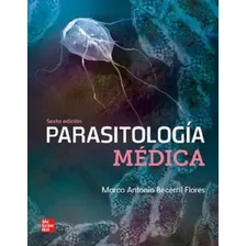 Parasitologia Medica 6° Edición, De Marco Antonio Becerril Flores. Editorial Mg Graw Hill, Tapa Blanda En Español, 2023