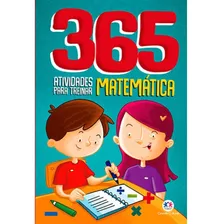 365 Atividades Para Treinar Matemática, De Cultural, Ciranda. Ciranda Cultural Editora E Distribuidora Ltda., Capa Mole Em Português, 2019