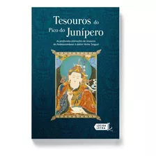 Tesouros Do Pico Do Junípero: As Profundas Instruções De Tesouros De Padmasambava À Dakini Yeshe Tsogyal, De Padmasambhava. Editora Lúcida Letra Eireli Me, Capa Mole Em Português, 2015