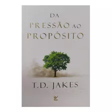 Livro: Da Pressão Ao Propósito | T.d. Jakes