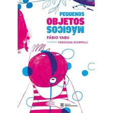 Pequenos Objetos Magicos - 1ªed.(2023), De Fabio Yabu. Editora Melhoramentos, Capa Mole, Edição 1 Em Português, 2023