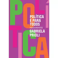 Politica É Para Todos - Gabriela Prioli