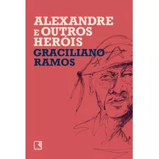 Alexandre E Outros Heróis, De Ramos, Graciliano. Editora Record Ltda., Capa Mole Em Português, 2020