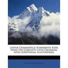 Libro Latinã¦ Grammaticã¦ Rudimenta: Extr. From The Compl...