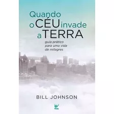 Quando O Céu Invade A Terra, De Bill Johnson. Editora Vida Em Português, 2017