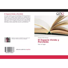 Libro: El Espacio Vivido Y Percibido: Vivir Lugar (spanis