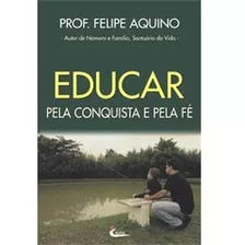 Educar Pela Conquista E Pela Fé Felipe Aquino