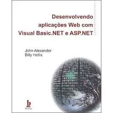 Livro Desenvolvendo Aplicações Web Com Visual Basic. Net E Asp. Net - John Alexander - Billy Hollis