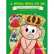 Turma Da Mônica - Clássicos Ilustrados - A Roupa Nova Do Rei, De Mauricio De Sousa. Série Clássicos Ilustrados Editora Girassol Brasil Edições Eireli, Capa Mole Em Português, 2016