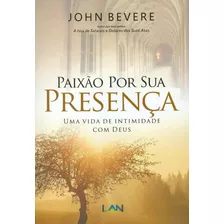 Paixão Por Sua Presença - John Bevere Livro, De John Bevere. Editora Edilan, Capa Mole Em Português, 2017