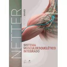 Netter Sistema Musculoesquelético Integrado, De Peter J. Ward. Editora Gen, Capa Mole, Edição 1ª Ed. Em Português, 2023