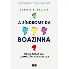 A Síndrome Da Boazinha Como Curar Sua Compulsão Por Agradar