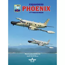 Livro Esquadrão Phoenix 2º/7º Gav - Força Aérea Brasileira 