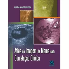 Atlas De Imagem Da Mama Com Correlação Clínica, De Gilda Cardeñosa. Editora Revinter, Capa Mole Em Português, 2009
