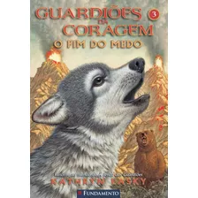 Guardiões Da Coragem 03 - O Fim Do Medo