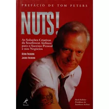 Livro Nuts! As Soluções Criativas Da Southwest Airlines Para O Sucesso Pessoal E Nos Negócios - Freiberg, Kevin / Freiberg, Jackie [2000]