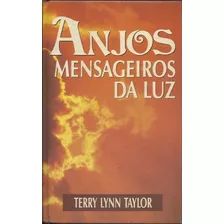 Anjos Mensageiros Da Luz - Terry Lynn Taylor - Capa Dura