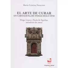 Libro El Arte De Curar. En Cartagena De Indias Siglo Xvii