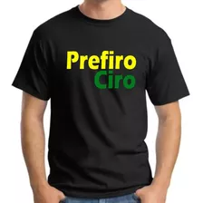 Camiseta Ciro Gomes Presidente Camisa Prefiro Ciro