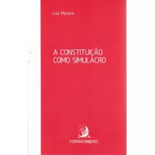 A Constituição Como Simulacro, De Moreira, Luiz. Editora Contracorrente, Capa Mole, Edição 2ª Edição - 2017 Em Português