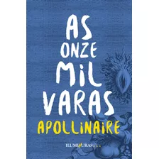 As Onze Mil Varas, De Apollinaire, Guillaume. Série À Deriva Editora Iluminuras Ltda., Capa Mole Em Português, 2017
