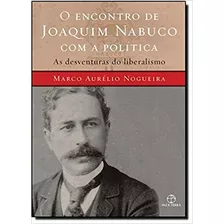 Encontro De Joaquim Nabuco Com A Política, O, De Nogueira, Marco Aurélio. Editora Paz E Terra, Capa Mole Em Português