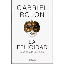 La Felicidad - Gabriel Rolón. Nuevo 