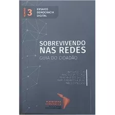 Livro Sobrevivendo Nas Redes - Guia Do Cidadão - Bernardo Sorj; E Outros [2018]