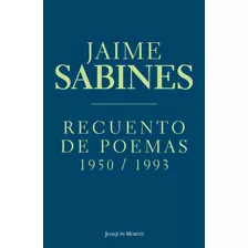 Recuento De Poemas: 1950 / 1993, De Sabines, Jaime. Serie Clásicos Joaquín Mortiz Editorial Joaquín Mortiz México, Tapa Blanda En Español, 2014