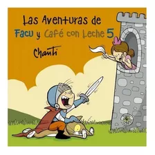 Aventuras De Facu Y Café Con Leche 5, De Chanti. Editorial Sudamericana, Tapa Blanda En Español