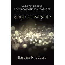 Graça Extravagante, Barbara R. Duguid - Fiel, De Barbara R. Duguid. Editora Fiel Em Português, 2016