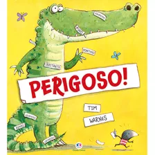 Perigoso! - Tim Warnes - Ciranda Cultural Educação Infantil