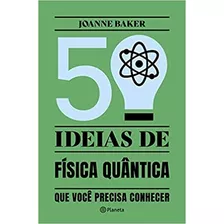 Livro 50 Ideias De Física Quântica Que Voce Precisa Conhecer - Joanne Baker [2022]