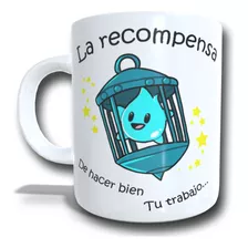 Tazón Taza - La Recompensa De Hacer Bien Tu Trabajo...