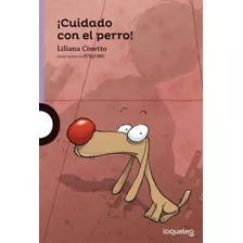 Cuidado Con El Perro! - Loqueleo Morada - Liliana Cinetto, De Cinetto, Liliana. Editorial Santillana, Tapa Blanda En Español, 2015