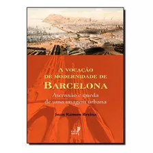 Vocação De Modernidade De Barcelona, A: Ascensão E Queda, De Joan Ramon Resina. Editora Eduerj - Edit. Da Univ. Do Est. Do Rio - Uerj, Capa Mole Em Português