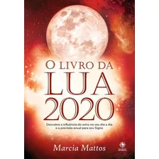 Livro Da Lua 2020, O - Elemento Secreto -: Descubra A Influencia Do Astro No Seu Dia A Dia E A Previsao Anual Para Seu Signo, De Marcia Mattos. Astral Cultural Editora Ltda, Capa Mole Em Português