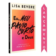 Livro Eu, Meu Pavio Curto E Deus | Lisa Bevere