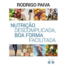 Nutrição Descomplicada, Boa Forma Facilitada, De Paiva, Rodrigo. Editora Rocco Ltda, Capa Mole Em Português, 2016