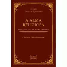 A Alma Religiosa - Meditações Para Um Retiro Espiritual