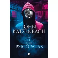 El Club De Los Psicópatas, De Katzenbach, John. La Trama Editorial Ediciones B, Tapa Blanda En Español, 2021