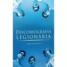 Discobiografia Legionária, De Fuscaldo, Chris. Editora Garota Fm Books, Capa Mole, Edição 1ª Edição - 2016